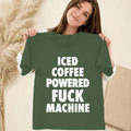 Iced Coffee Powered Fuck Machine T-Shirt Coffee Lover Meme Clothes Gift For Her - Merchluma