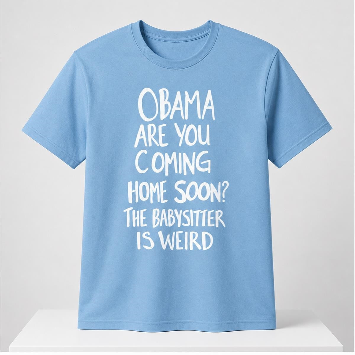 Obama Are You Coming Home Soon The Babysitter Is Weird Shirt Funny Meme Tee Anti Trump Merch - Merchluma