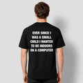 Ever Since I Was A Small Child I Wanted To Be Indoors And On A Computer Shirt Him Gifts - Merchluma