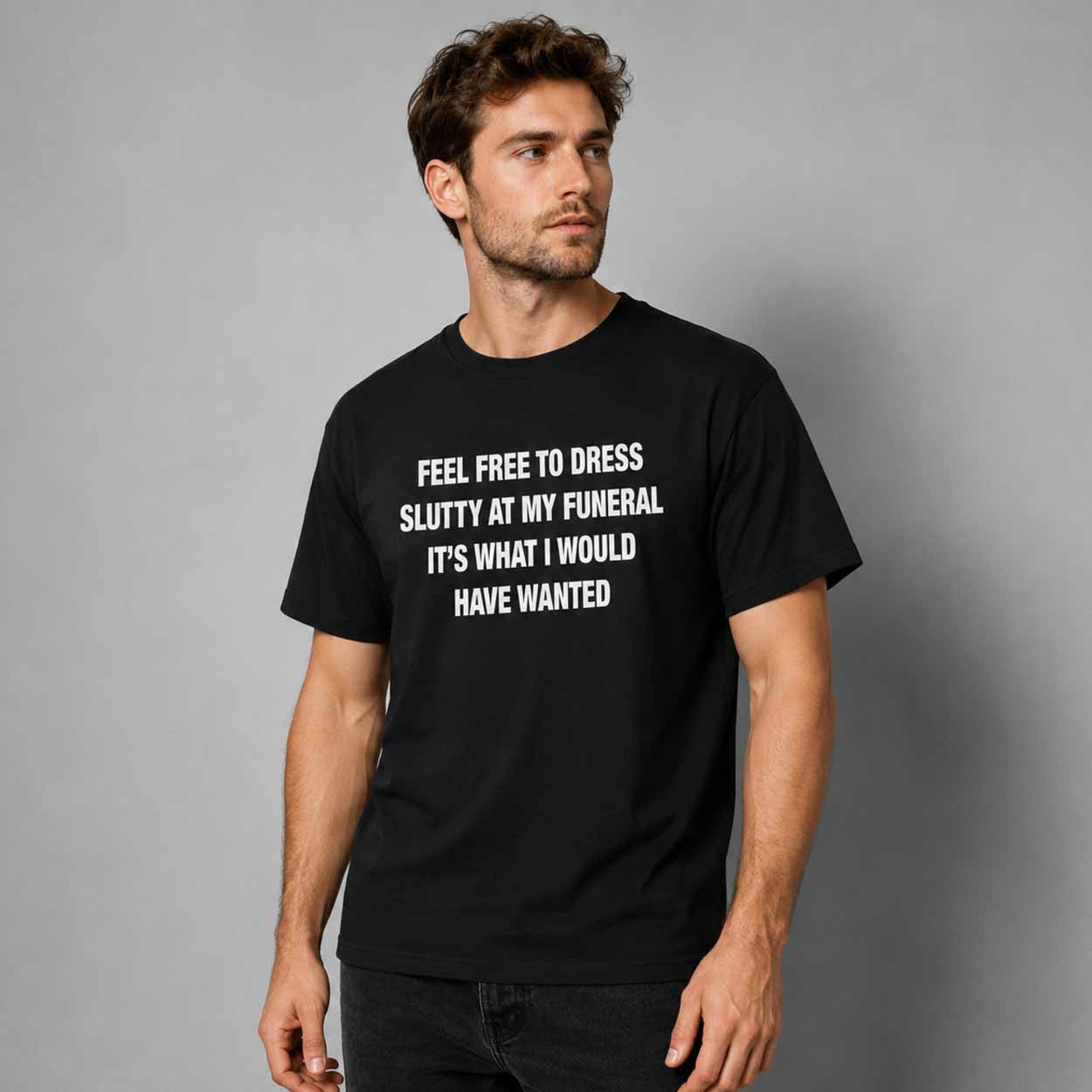 Feel Free To Dress Slutty At My Funeral Shirt Sarcastic Quote T-Shirt Dark Humor Gifts - Merchluma