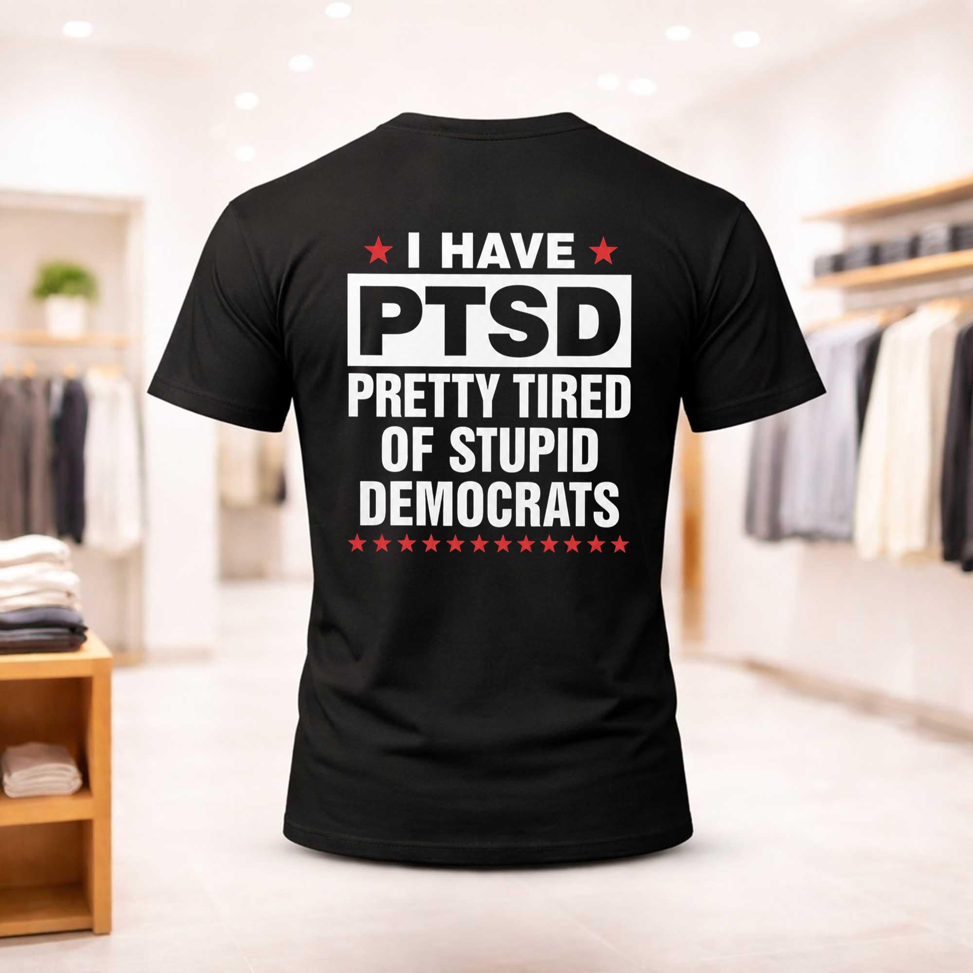 I Have PTSD Pretty Tired Of Stupid Democrats Shirt Birthday Gift For Husband - Merchluma