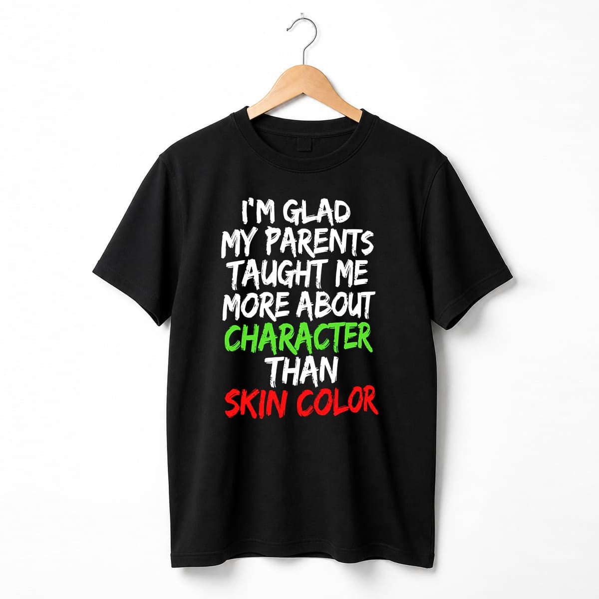 I'm Glad My Parents Taught Me More About Character Than Skin Color Shirt Gift For Him Her - Merchluma