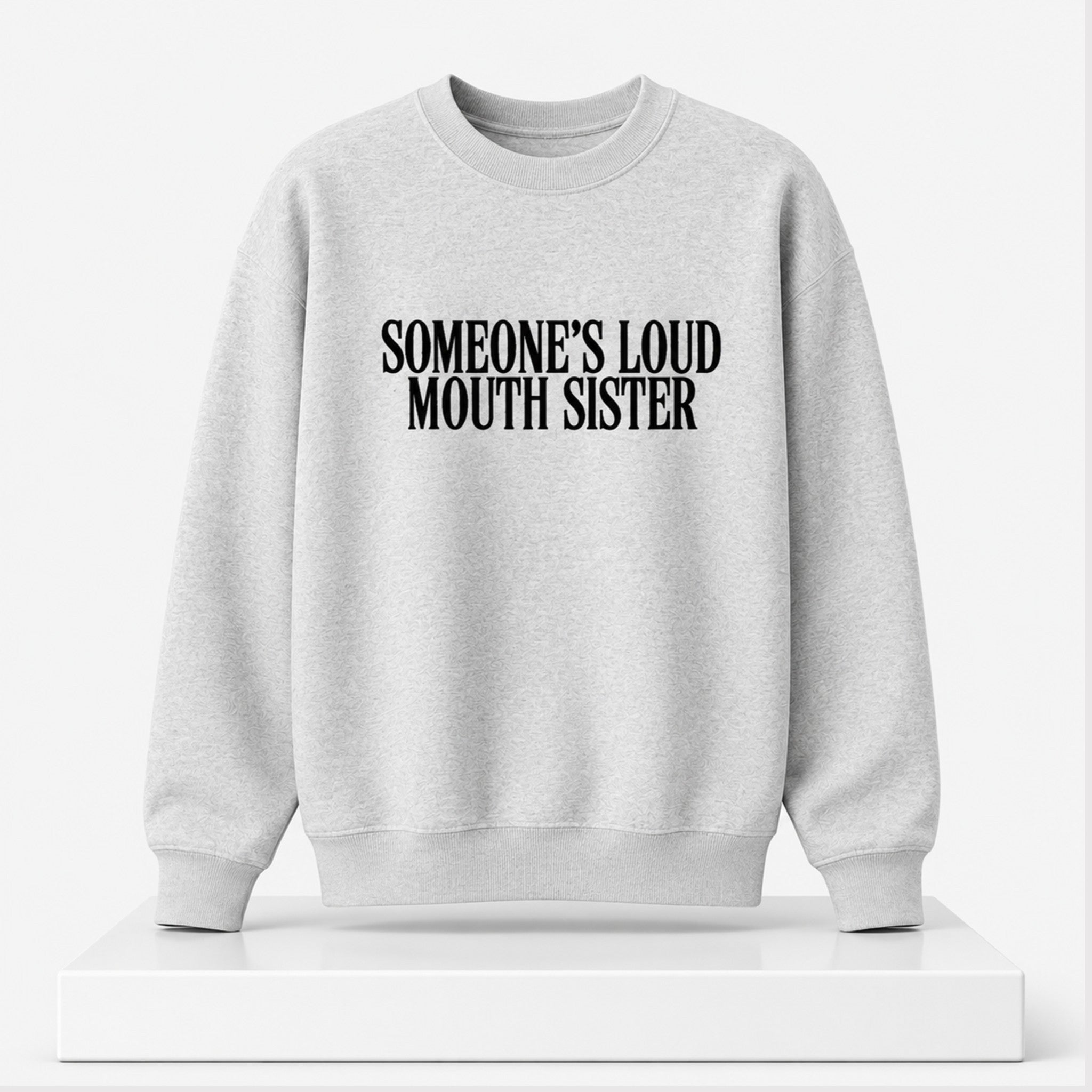 Someone's Loud Mouth Sister 2026 Sweatshirt Sarcasm Quote Clothing Funny Gifts Ideas - Merchluma