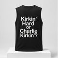 Kirkin Hard Or Charlie Kirkin 2026 Muscle Tank Best Birthday Gift For Husband - Merchluma