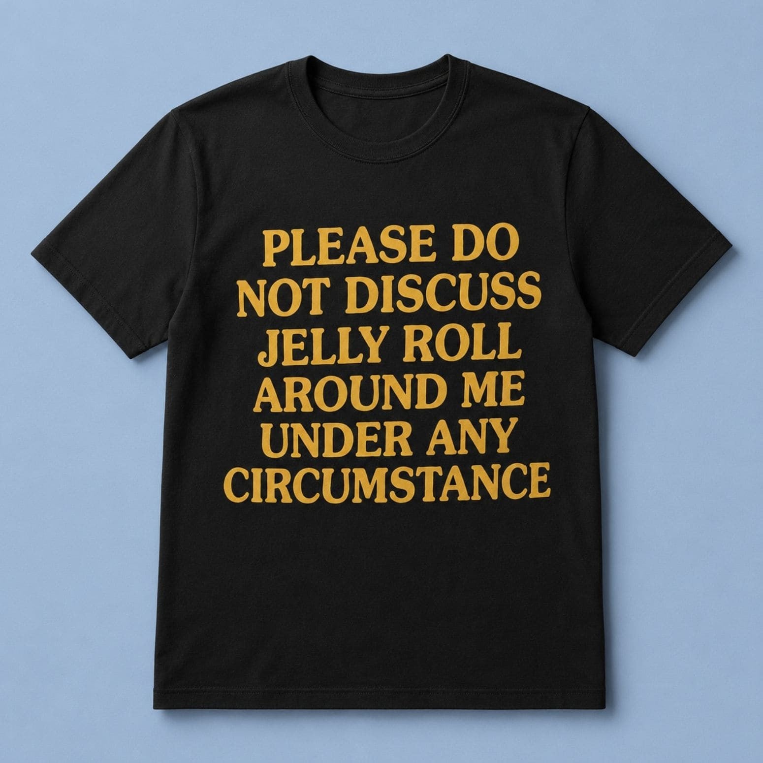 Please Do Not Discuss Jelly Roll Around Me Under Any Circumstance Shirt Black Funny Gifts - Merchluma