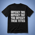 The Odyssey Merch 2026 Odyssey This Odyssey That You Odyssey These Titties Shirt Black - Merchluma