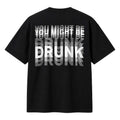 You Might Be Drunk Shirt Best Birthday Gift For Friends - Merchluma