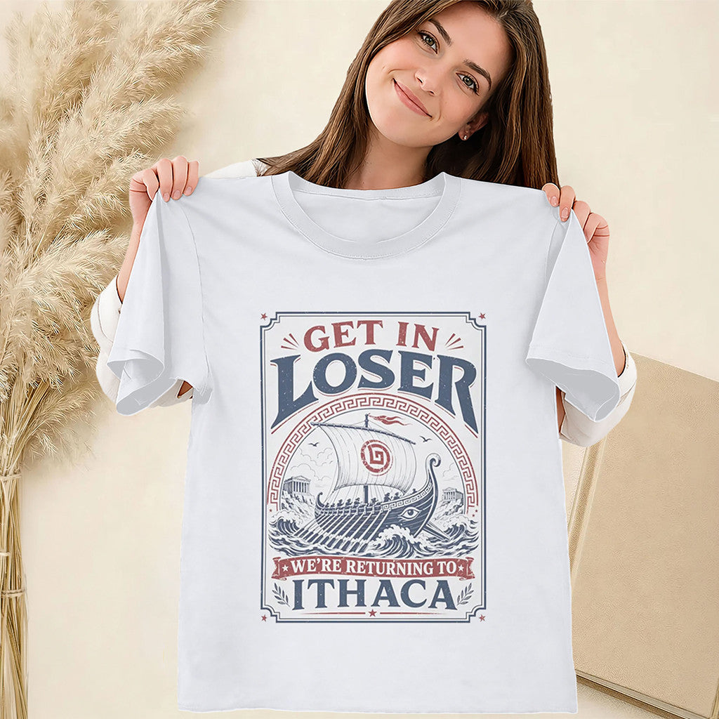 Get In Loser We're Returning To Ithaca T-Shirt Odyssey Meme Tee Gifts For Her - Merchluma