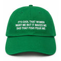 It's Cool That Women Want Me But It Makes Me Sad That Fish Fear Me Hat Embroidered Funny Cap - Merchluma