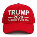Trump 2028 Because Fck You Hat Embroidered Election Cap Red Gifts For Friends - Merchluma