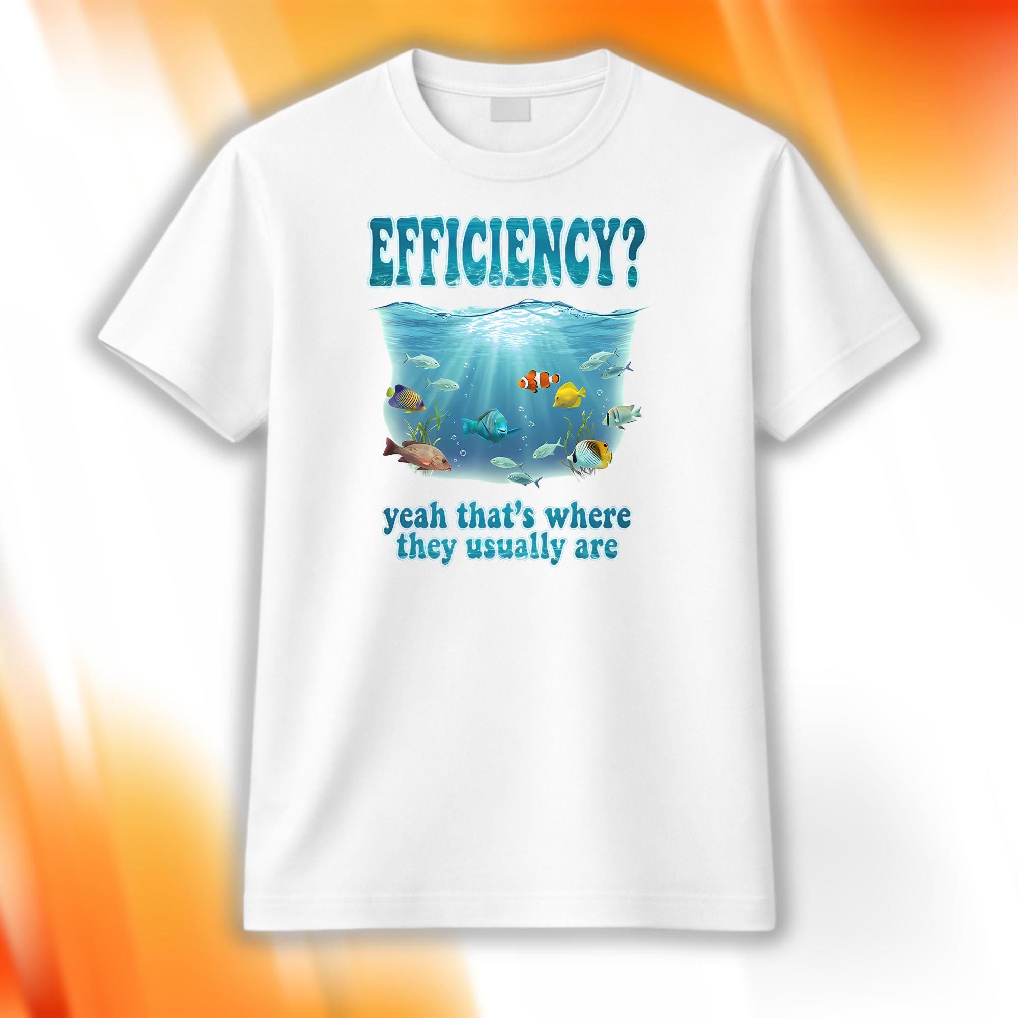 Efficiency Yeah That's Where They Usually Are Shirt Gifts For BFF - Merchluma