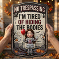 Personalized No Trespassing I'm Tired Of Hiding The Bodies Metal Sign Halloween Home Decor - Merchluma