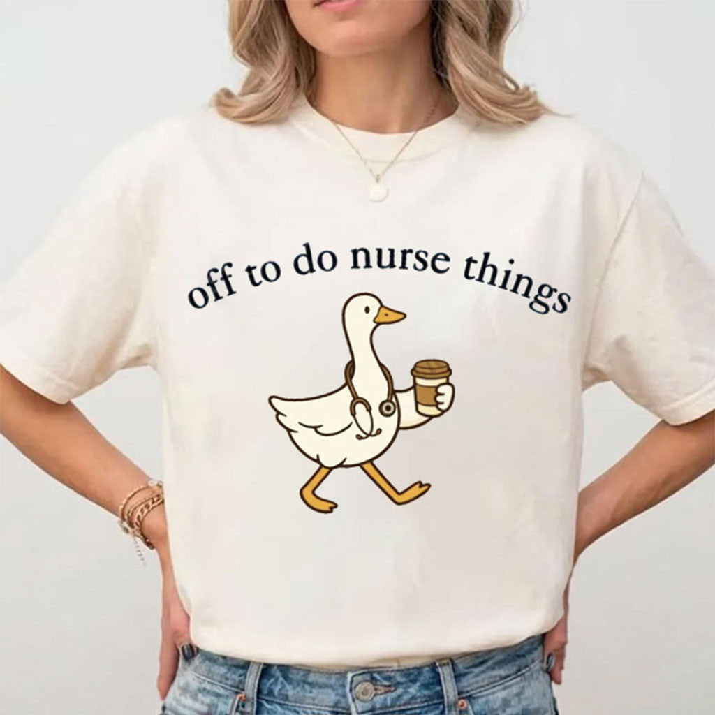 Off To Do Nurse Things Silly Goose T-Shirt Funny Nurse Shirt Gift For Sisters - Merchluma