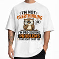 Owl I'm Not Overthinking I'm Pre-Solving Problems T-Shirt Funny Shirt Anxiety Gifts - Merchluma