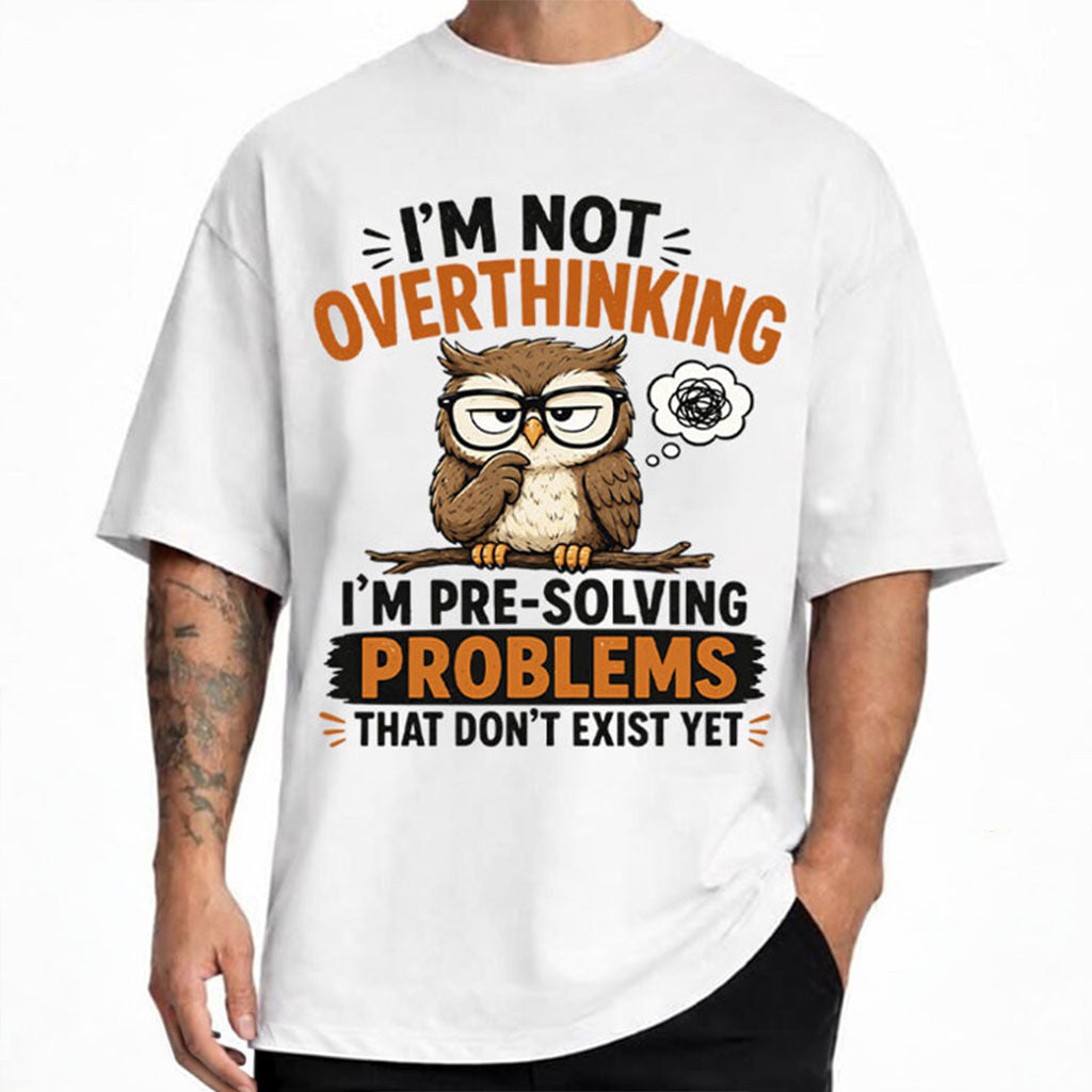 Owl I'm Not Overthinking I'm Pre-Solving Problems T-Shirt Funny Shirt Anxiety Gifts - Merchluma