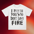 Sideshow Merch 2026 Pity The Fool Who Don't Love Fire T-Shirt Gift Ideas For Friends - Merchluma