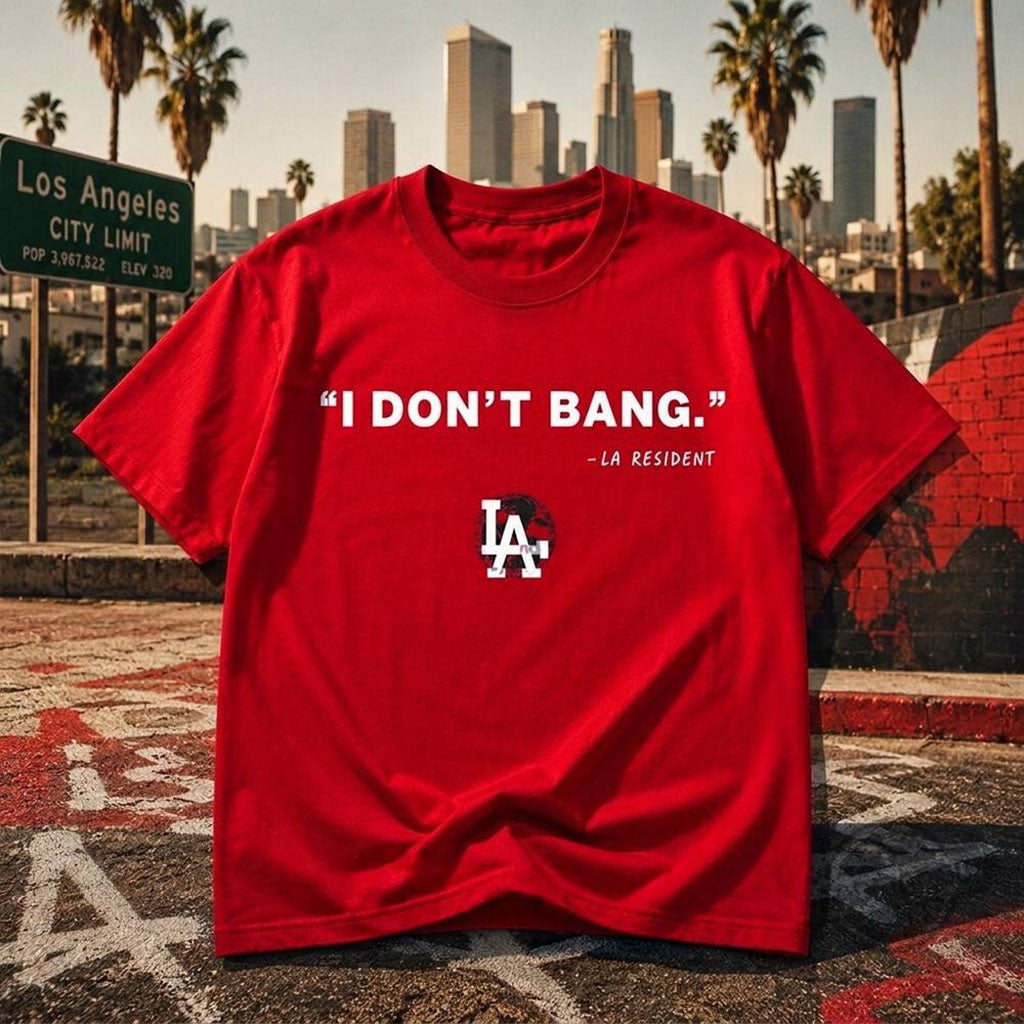 I Don't Bang LA Resident Shirt Funny Los Angeles T-Shirt Gift For Friends - Merchluma