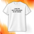 I Give My Best Apologies On My Knees T-Shirt Funny Shirt Gifts For BFF - Merchluma