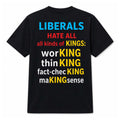 Liberals Hate All Kinds Of Kings Shirt Working Fact Checking Making Sense T-Shirt Funny Gifts - Merchluma