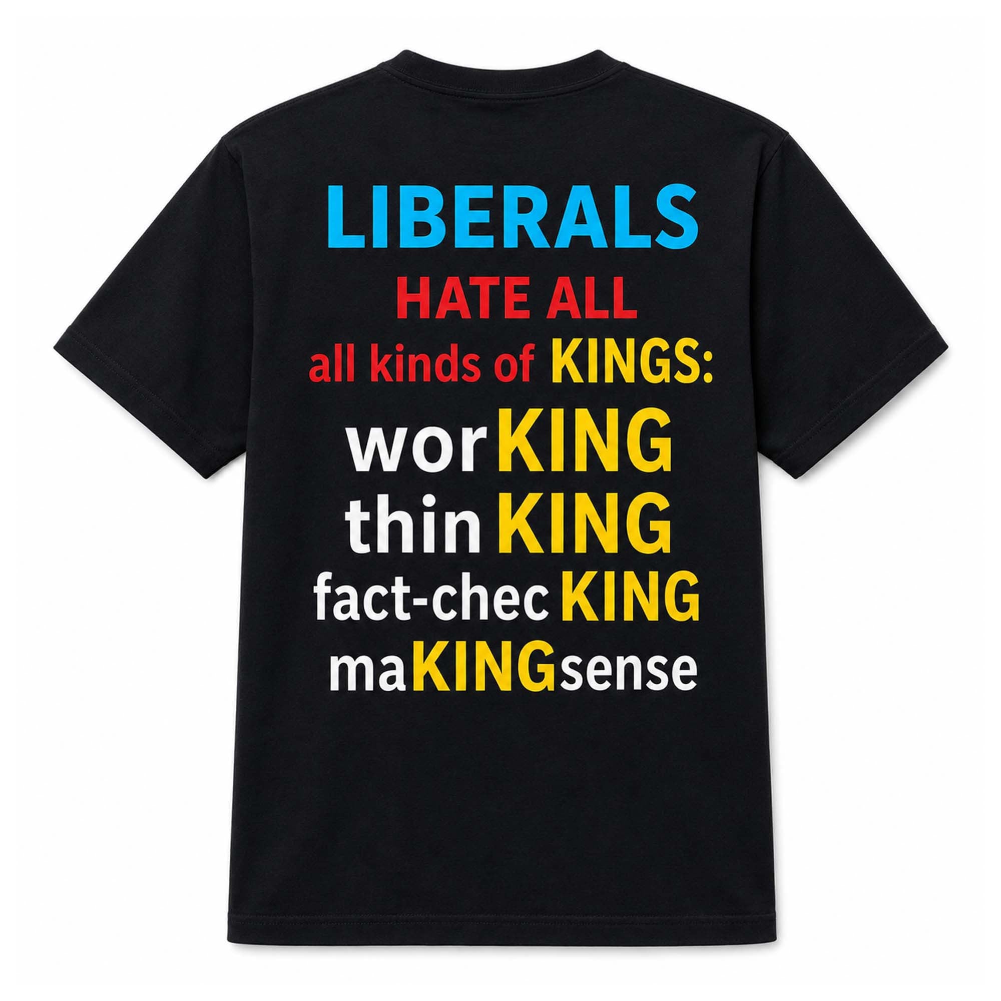 Liberals Hate All Kinds Of Kings Shirt Working Fact Checking Making Sense T-Shirt Funny Gifts - Merchluma