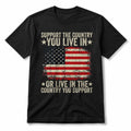 Support The Country You Live In Or Live In The Country You Support Shirt USA Flag T-Shirt - Merchluma