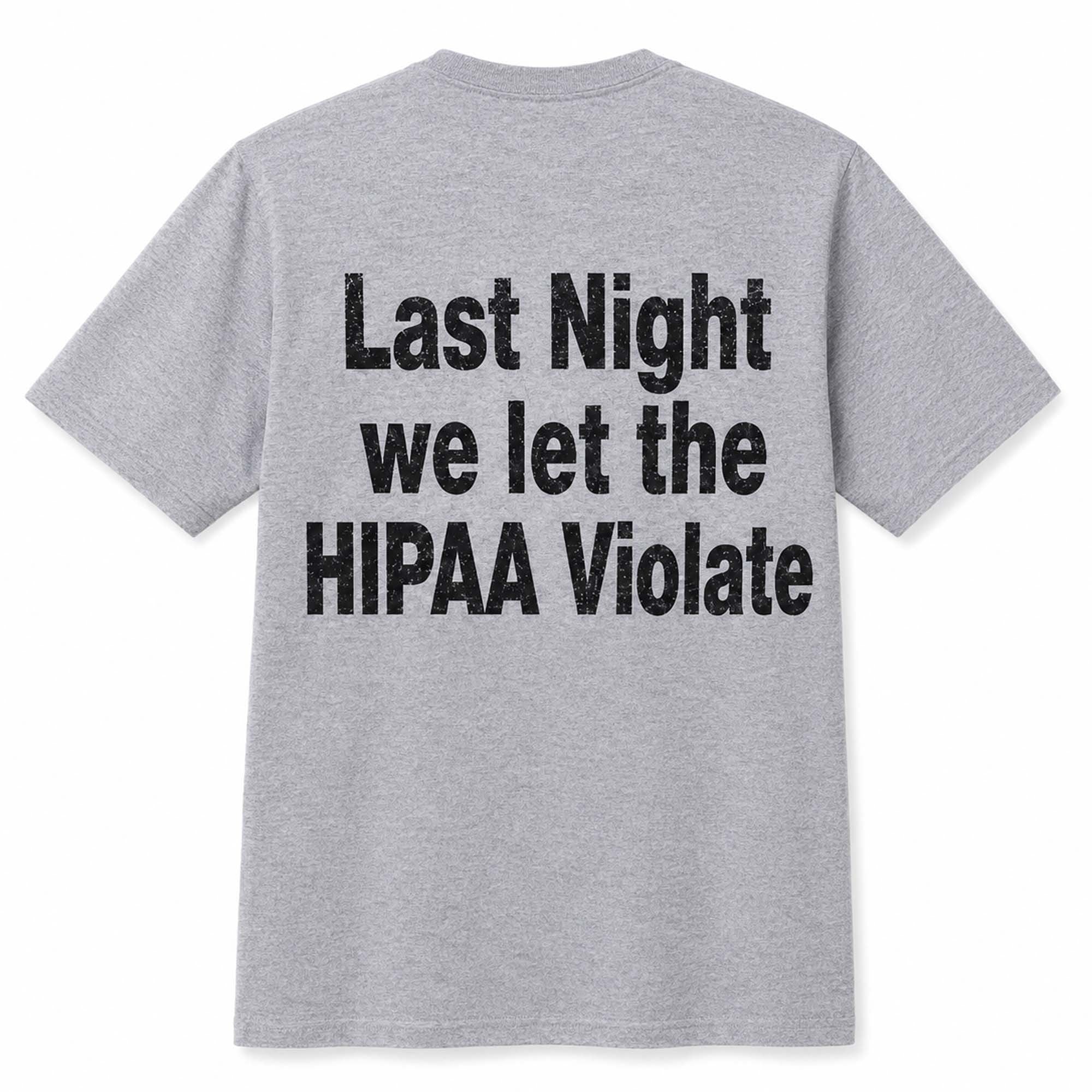 Last Night We Let The HIPAA Violate Shirt Unique Gifts For Brothers - Merchluma