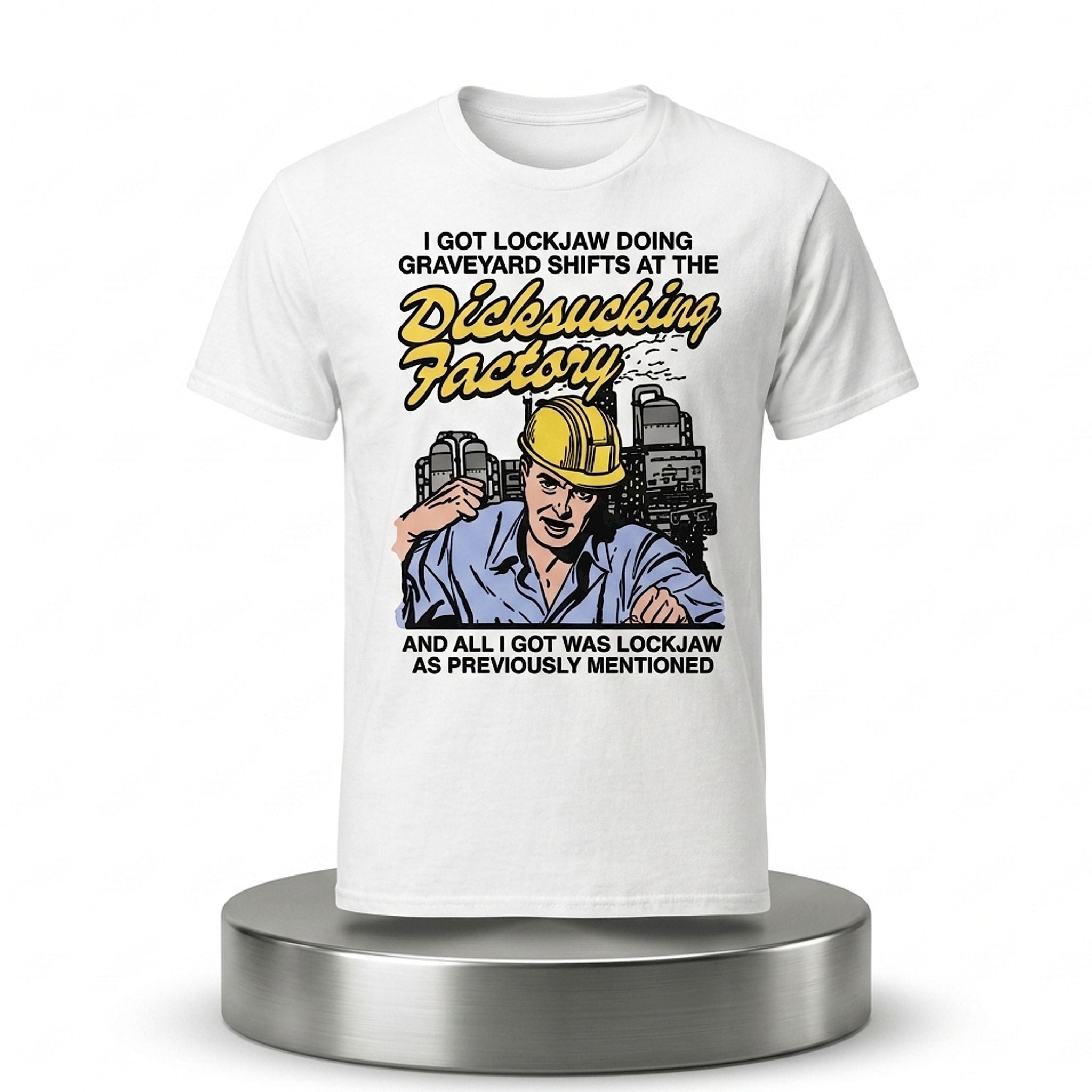 I Got Lockjaw Doing Graveyard Shifts At The Dicksucking Factory Shirt Funny Gifts For Her - Merchluma