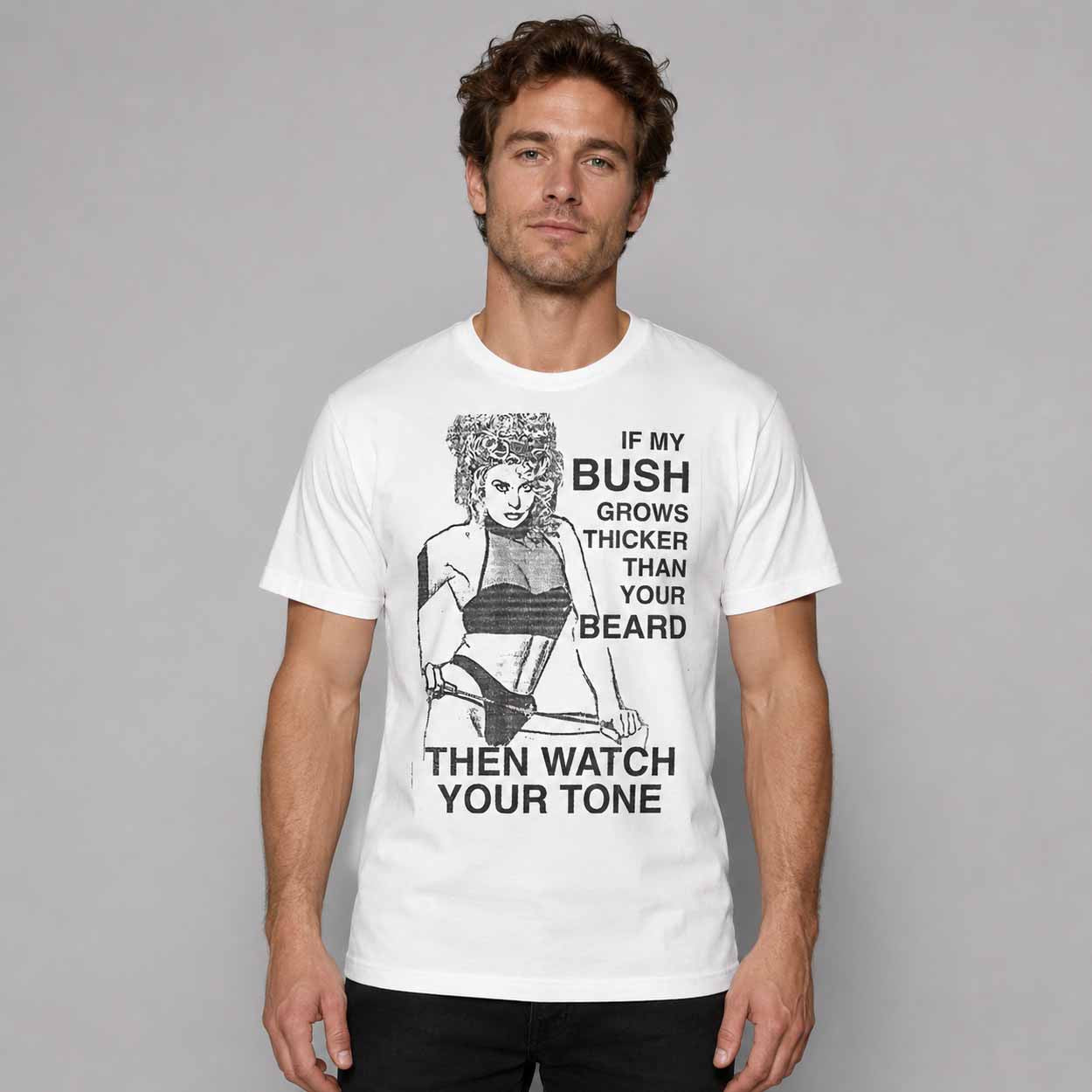 If My Bush Grows Thicker Than Your Beard Then Watch Your Tone Shirt Funny Gifts For Him - Merchluma