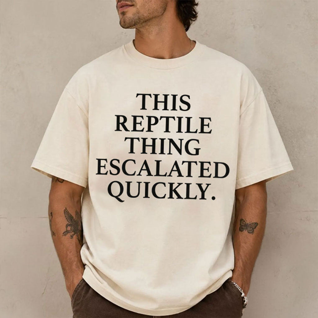 This Reptile Thing Escalated Quickly T-Shirt Funny Quotes Shirt Gift For Friends - Merchluma
