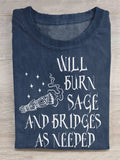 Will Burn Sage And Bridges As Needed T Shirt Witch Merch Gift For Mystery Fans - Merchluma