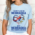 I Don't Live In Nebraska But Nebraska Will Always Live In Me T-Shirt Nebraska Pride Apparel - Merchluma