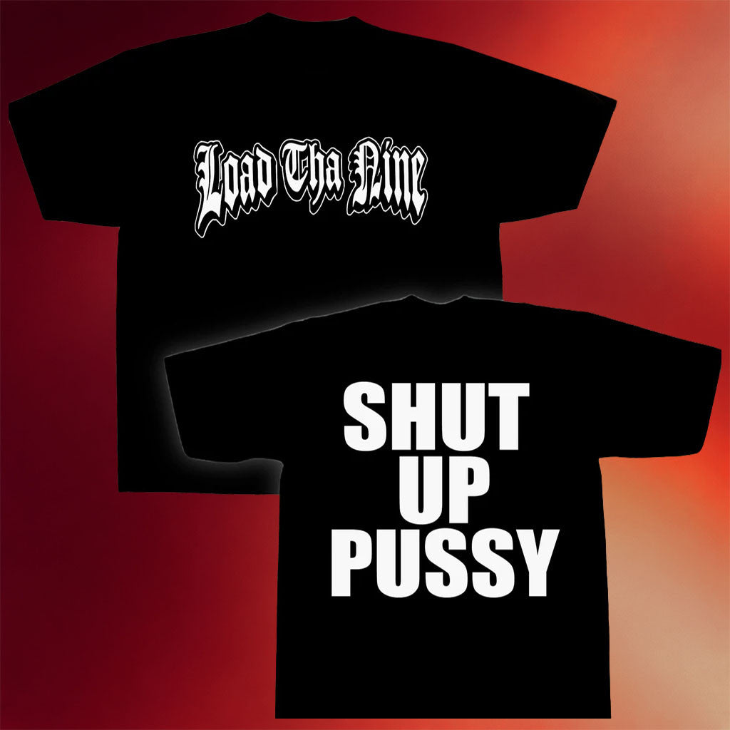 Load Tha Nine Merch 2026 Shut Up Pussy T-Shirt Black Present For Band Fans - Merchluma