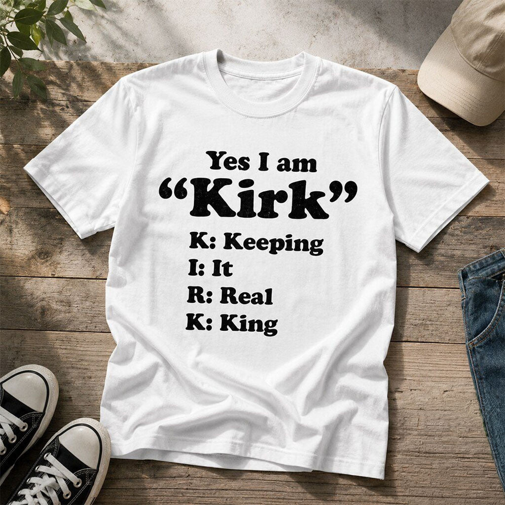 Yes I Am Kirk Keeping It Real King Shirt Gifts For Best Friends - Merchluma