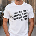Save The Bees Plant More Trees Clean The Seas Titties T-Shirt Best Gift For Nature Lover - Merchluma