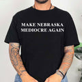 Make Nebraska Mediocre Again T-Shirt Black MAGA Parody Shirt Gift For Him - Merchluma