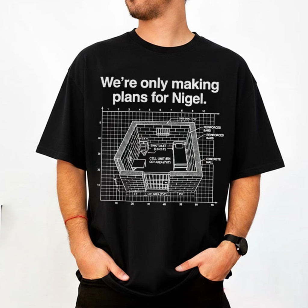 We're Only Making Plans For Nigel Blueprint Architectural T-Shirt Funny British Joke Gifts - Merchluma