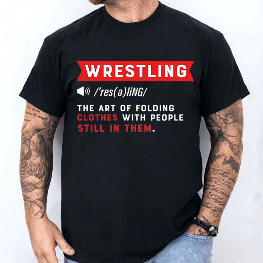 Wrestling Definition Short The Art Of Folding Clothes With People Still In Them Tee Funny Gift - Merchluma