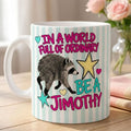 In A World Full Of Ordinary Be A Jimothy Raccoon Mug Funny Viral Raccoon Meme Merch Gifts - Merchluma