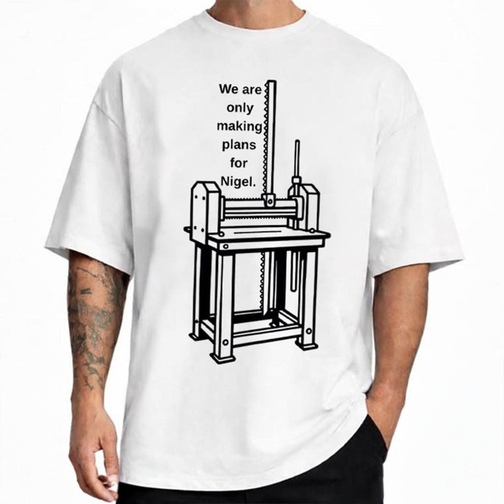 We're Only Making Plans For Nigel T-Shirt Political Meme Shirt Funny Humorous Gifts - Merchluma