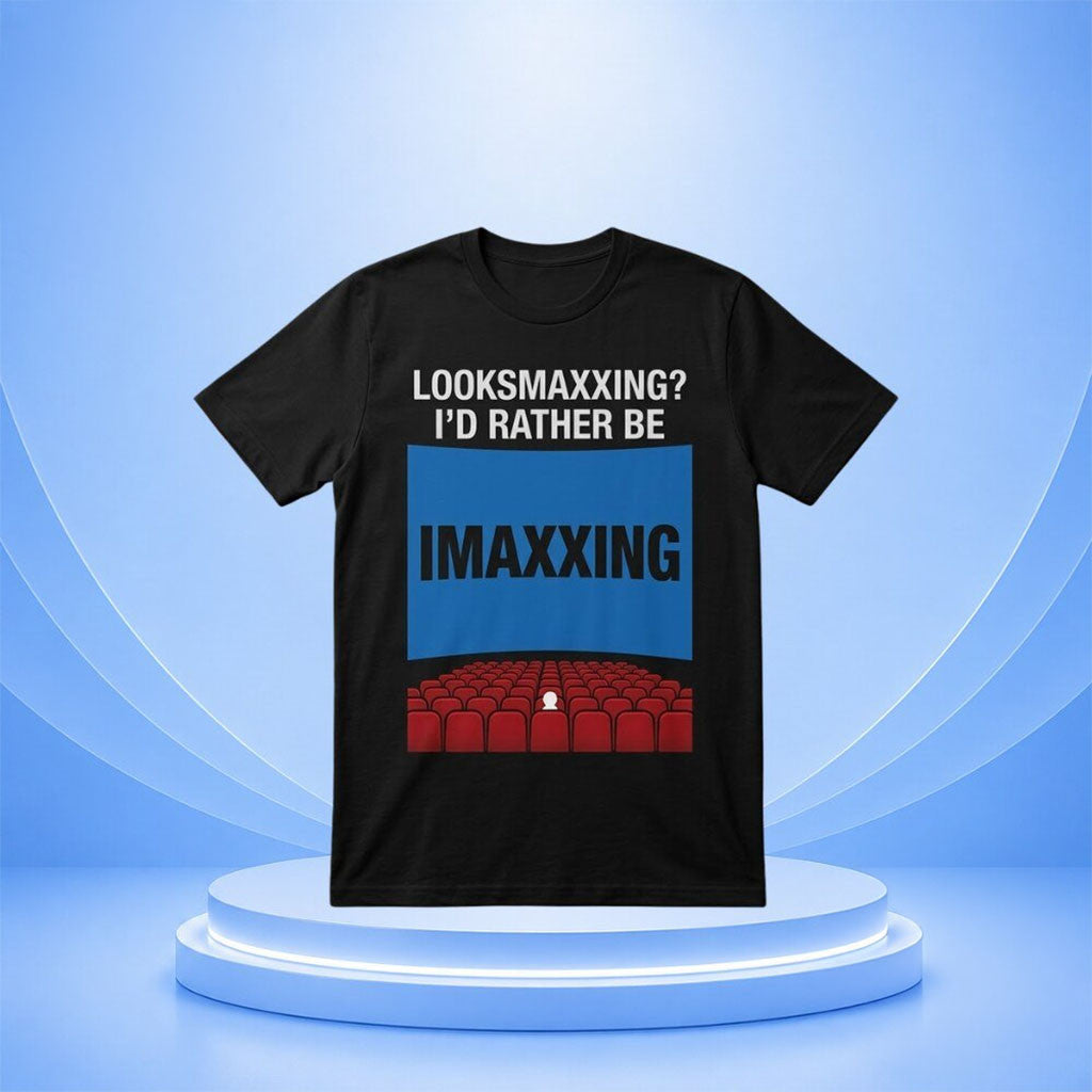 Looksmaxxing I'd Rather Be Imaxxing T-Shirt Funny Cinema Shirt Gift For Men Women - Merchluma