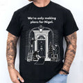We're Only Making Plans For Nigel T-Shirt Funny British Meme Shirt Gift For Brothers - Merchluma