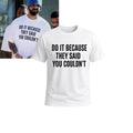 Drake Do It Because They Said You Couldn't T-Shirt Drake Merch Present For Brothers - Merchluma
