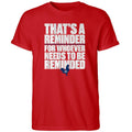 That's A Reminder For Whoever Needs To Be Reminded Shirt Political T-Shirt Red Him Gifts - Merchluma