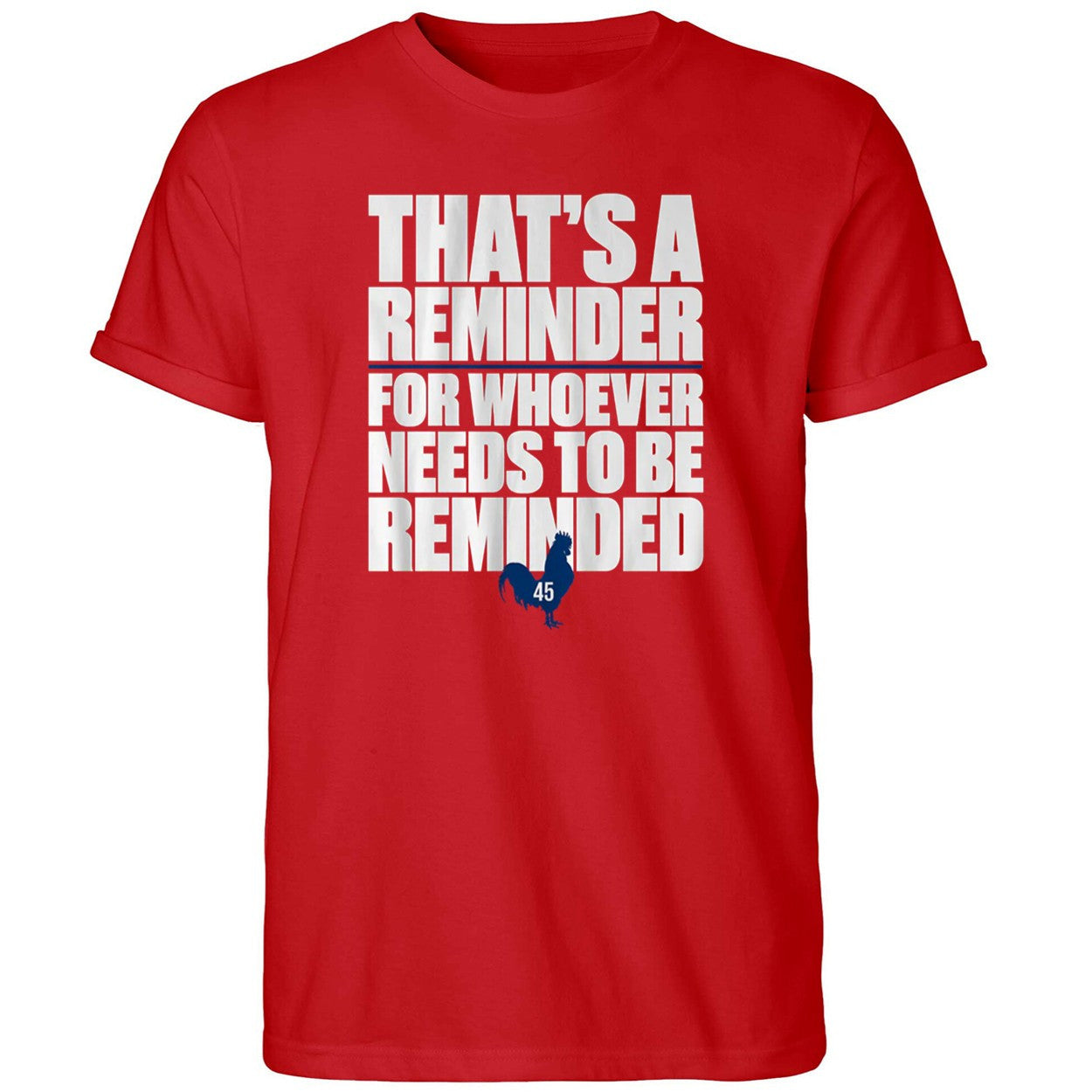 That's A Reminder For Whoever Needs To Be Reminded Shirt Political T-Shirt Red Him Gifts - Merchluma