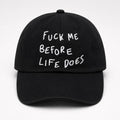 Fck Me Before Life Does Hat Black Embroidered Funny Cap Gifts For Friends - Merchluma