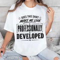 Does This Shirt Make Me Look Professionally Developed T-Shirt Coworker Gifts Ideas - Merchluma