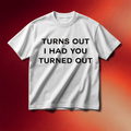 Tyla Merch 2026 Turns Out I Had You Turned Out T-Shirt Gifts Ideas For Friend - Merchluma