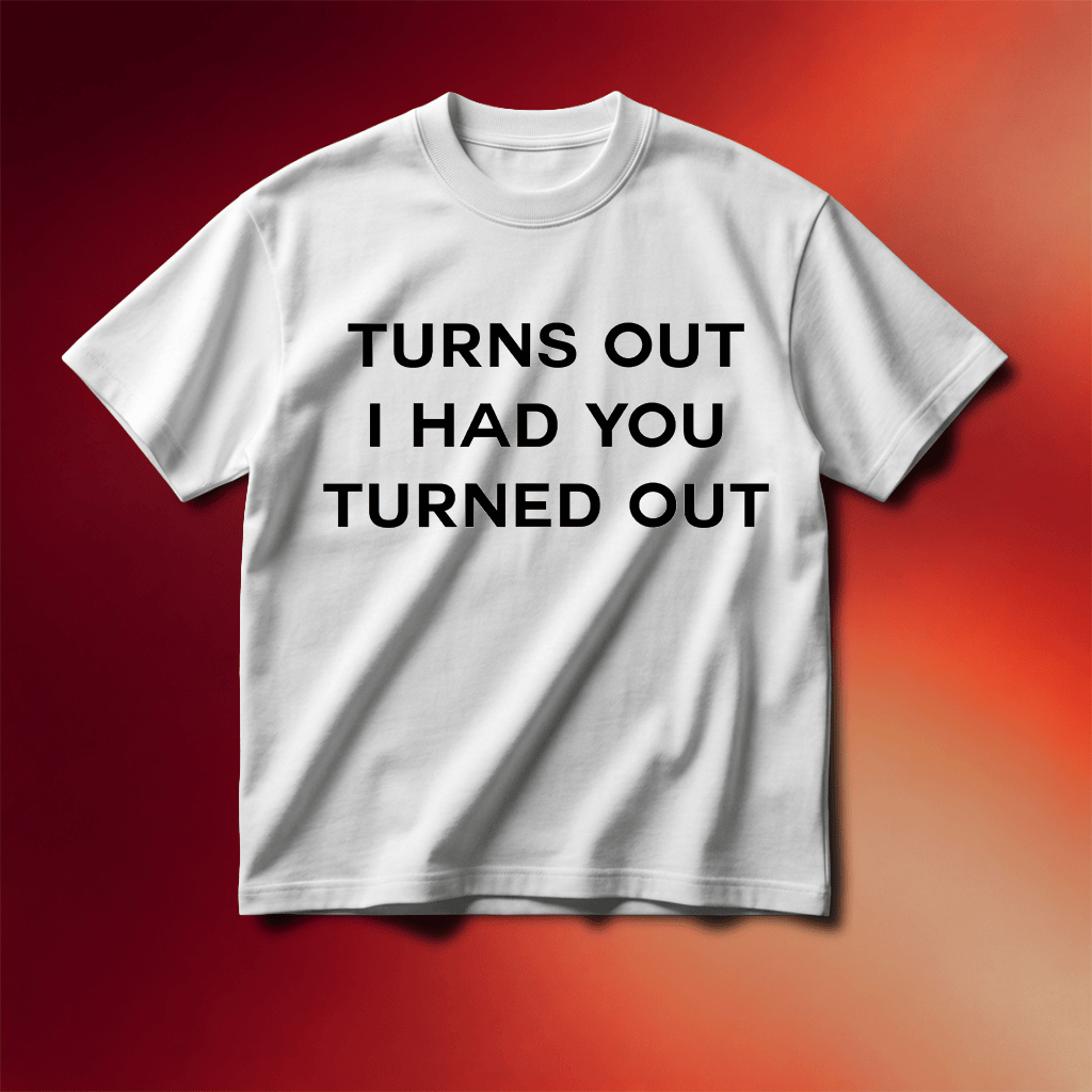 Tyla Merch 2026 Turns Out I Had You Turned Out T-Shirt Gifts Ideas For Friend - Merchluma