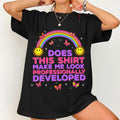Rainbow Does This Shirt Make Me Look Professionally Developed T-Shirt Teacher Gifts Ideas - Merchluma