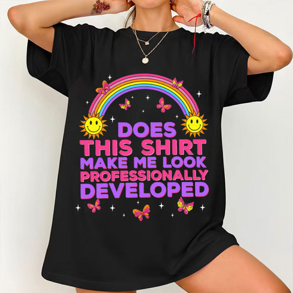 Rainbow Does This Shirt Make Me Look Professionally Developed T-Shirt Teacher Gifts Ideas - Merchluma